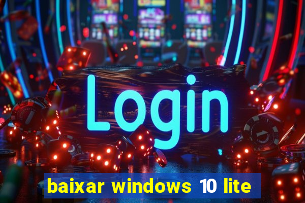 baixar windows 10 lite